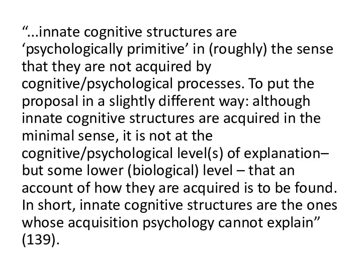 “...innate cognitive structures are ‘psychologically primitive’ in (roughly) the sense that they are