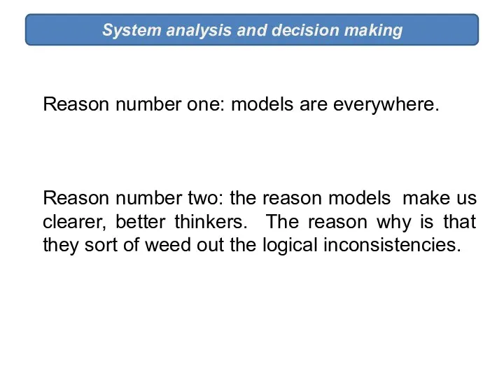 System analysis and decision making Reason number one: models are