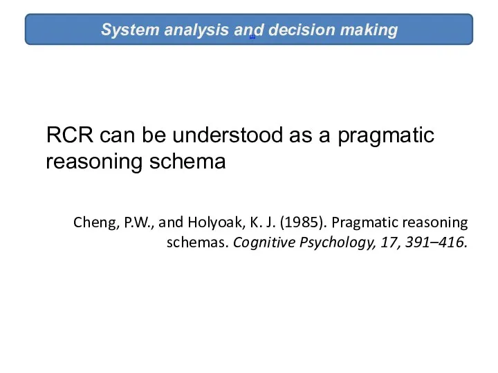 Cheng, P.W., and Holyoak, K. J. (1985). Pragmatic reasoning schemas.