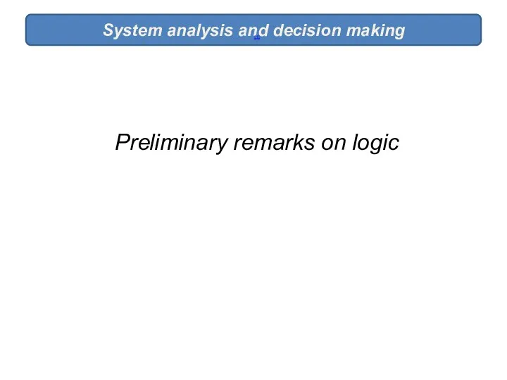System analysis and decision making [1] Preliminary remarks on logic