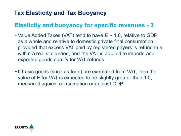 Value Added Taxes (VAT) tend to have E ~ 1.0,