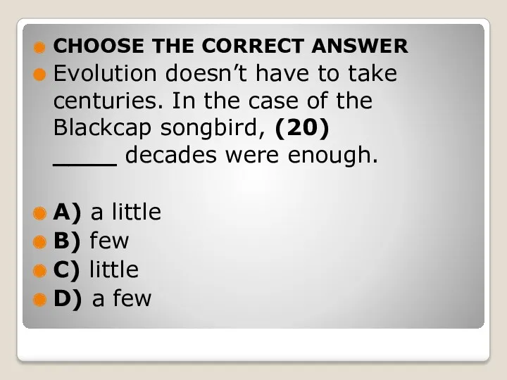 CHOOSE THE CORRECT ANSWER Evolution doesn’t have to take centuries.