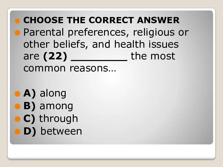 CHOOSE THE CORRECT ANSWER Parental preferences, religious or other beliefs,