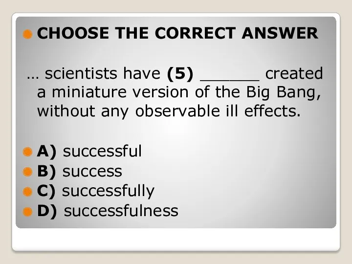 CHOOSE THE CORRECT ANSWER … scientists have (5) ______ created