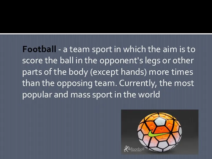 Football - a team sport in which the aim is
