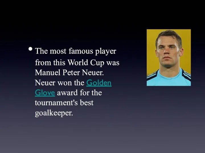 The most famous player from this World Cup was Manuel Peter Neuer. Neuer