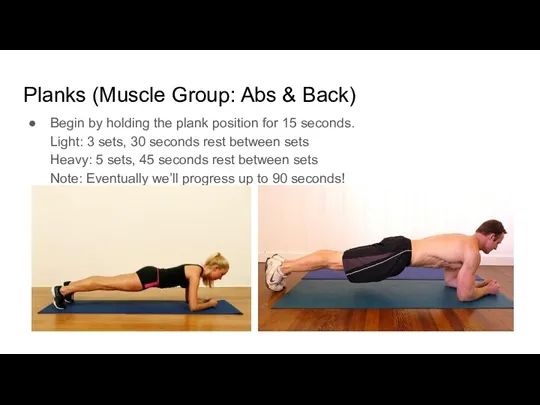 Planks (Muscle Group: Abs & Back) Begin by holding the