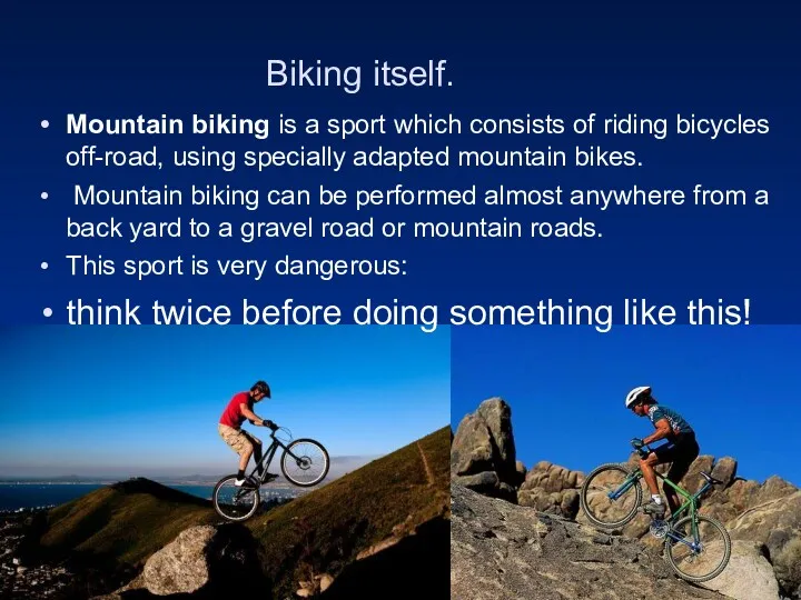 Biking itself. Mountain biking is a sport which consists of