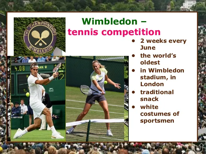 * Wimbledon – tennis competition 2 weeks every June the
