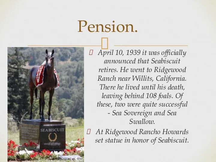 April 10, 1939 it was officially announced that Seabiscuit retires.