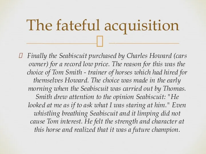 Finally the Seabiscuit purchased by Charles Howard (cars owner) for