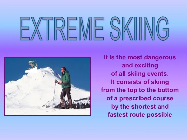 EXTREME SKIING It is the most dangerous and exciting of