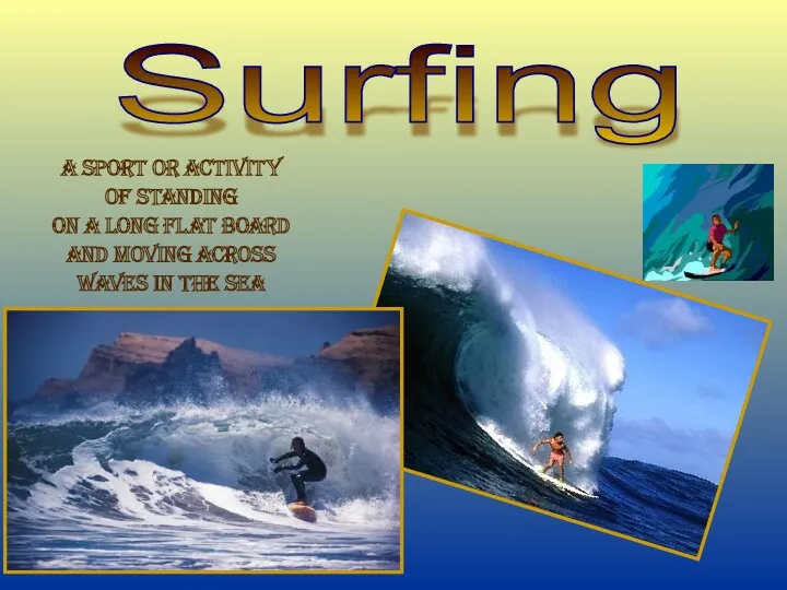 Surfing A sport or activity Of standing on a long