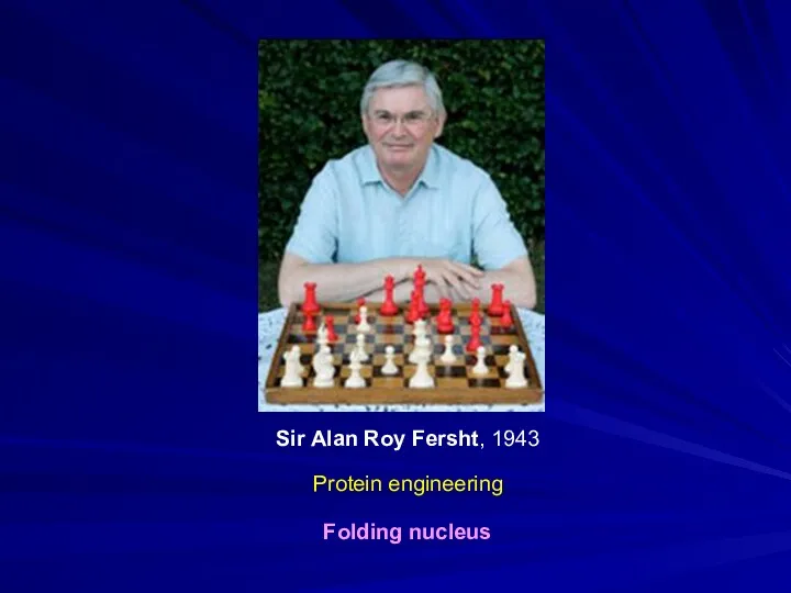 Sir Alan Roy Fersht, 1943 Protein engineering Folding nucleus