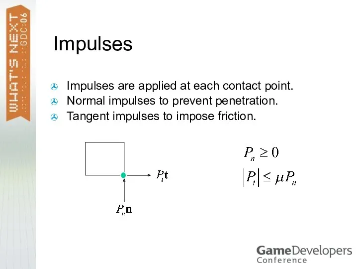 Impulses Impulses are applied at each contact point. Normal impulses