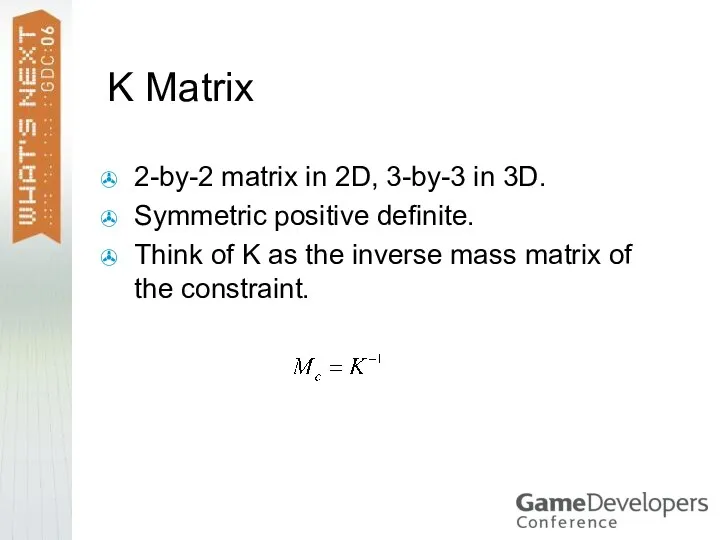 K Matrix 2-by-2 matrix in 2D, 3-by-3 in 3D. Symmetric