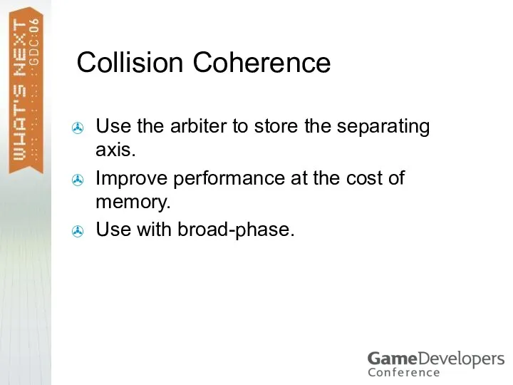 Collision Coherence Use the arbiter to store the separating axis.