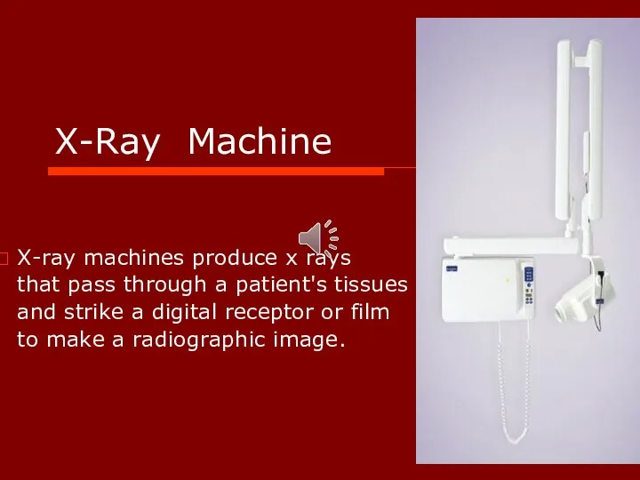 X-Ray Machine X-ray machines produce x rays that pass through