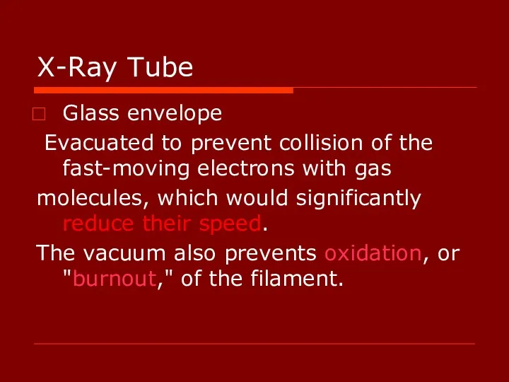 X-Ray Tube Glass envelope Evacuated to prevent collision of the