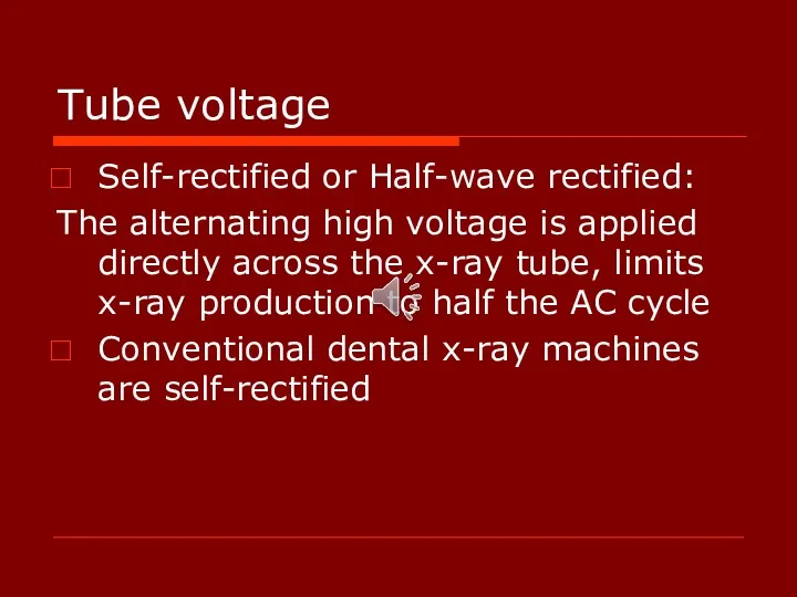 Tube voltage Self-rectified or Half-wave rectified: The alternating high voltage