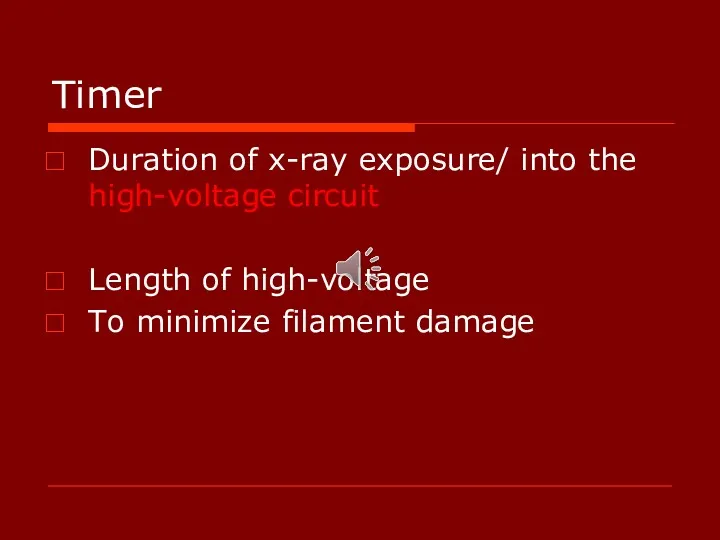 Timer Duration of x-ray exposure/ into the high-voltage circuit Length of high-voltage To minimize filament damage