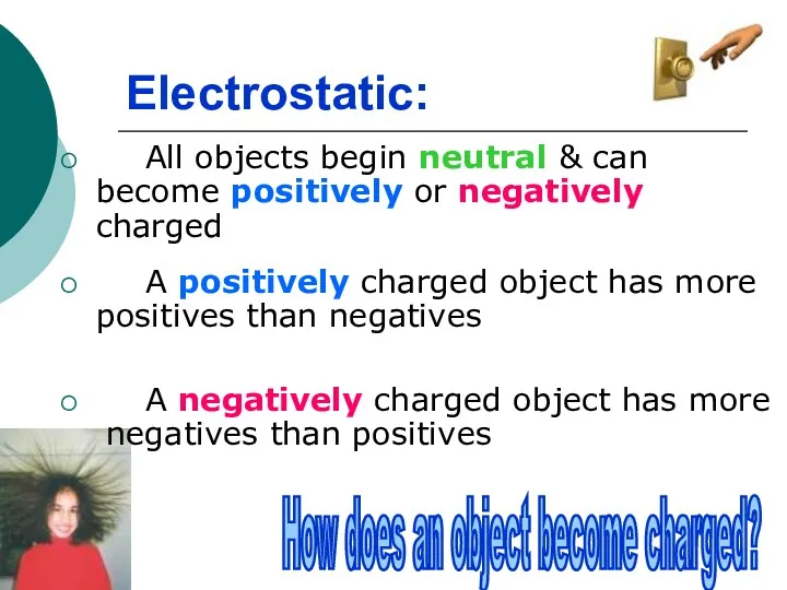 Electrostatic: All objects begin neutral & can become positively or