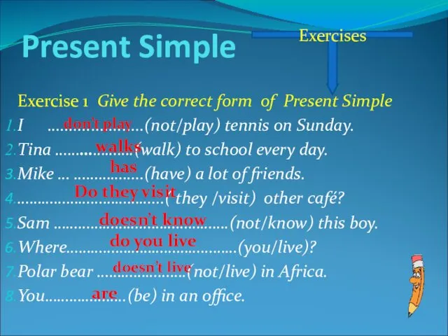 Present Simple Exercise 1 Give the correct form of Present