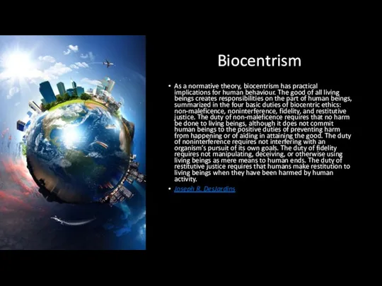 Biocentrism As a normative theory, biocentrism has practical implications for