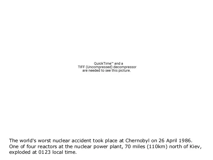 The world's worst nuclear accident took place at Chernobyl on