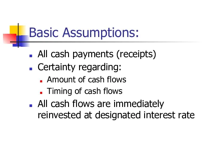 Basic Assumptions: All cash payments (receipts) Certainty regarding: Amount of