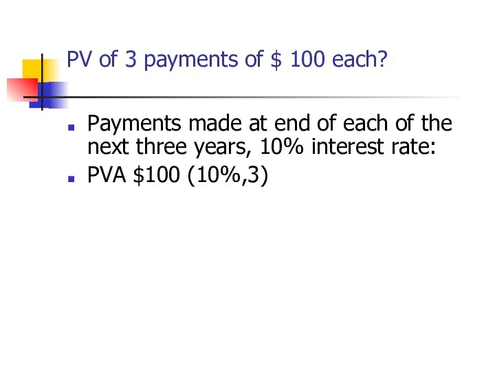 PV of 3 payments of $ 100 each? Payments made