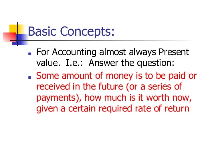 Basic Concepts: For Accounting almost always Present value. I.e.: Answer