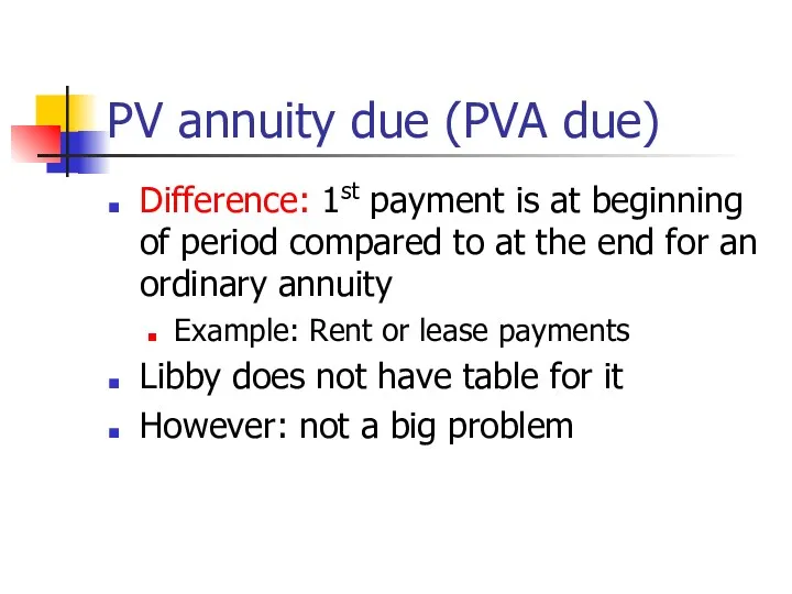 PV annuity due (PVA due) Difference: 1st payment is at