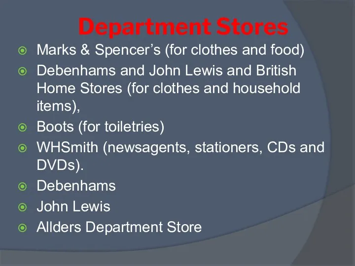 Department Stores Marks & Spencer’s (for clothes and food) Debenhams and John Lewis