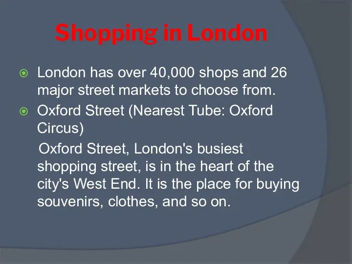 Shopping in London London has over 40,000 shops and 26 major street markets