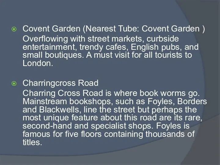 Covent Garden (Nearest Tube: Covent Garden ) Overflowing with street markets, curbside entertainment,