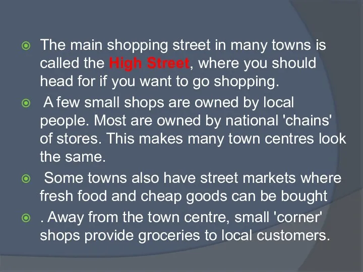 The main shopping street in many towns is called the High Street, where