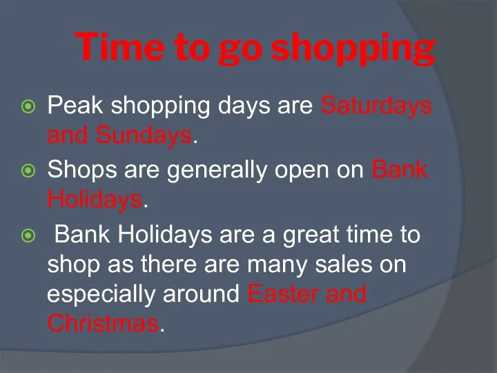 Time to go shopping Peak shopping days are Saturdays and Sundays. Shops are