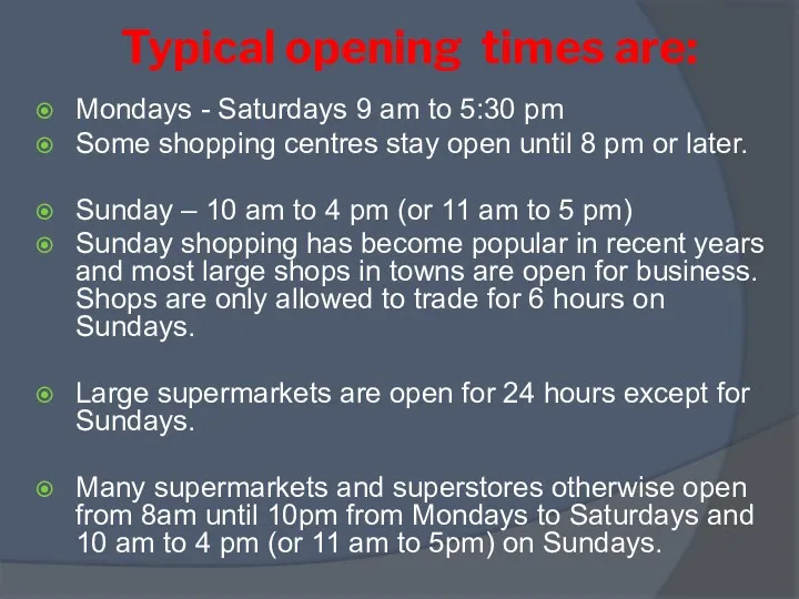 Typical opening times are: Mondays - Saturdays 9 am to