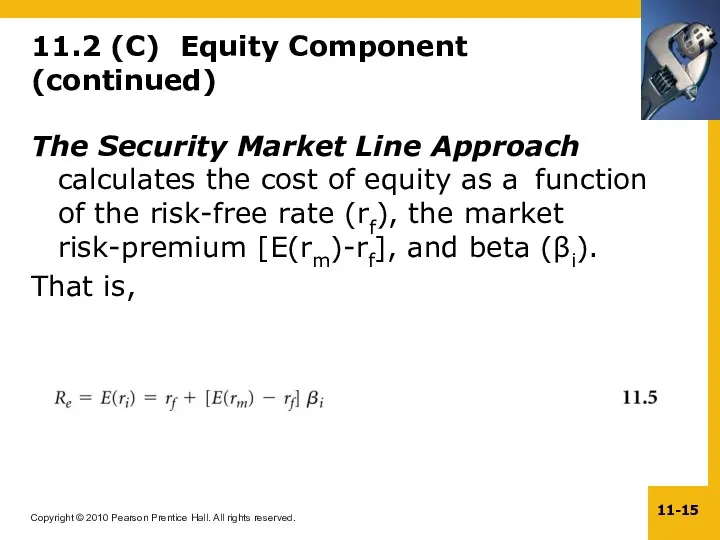 11.2 (C) Equity Component (continued) The Security Market Line Approach calculates the cost