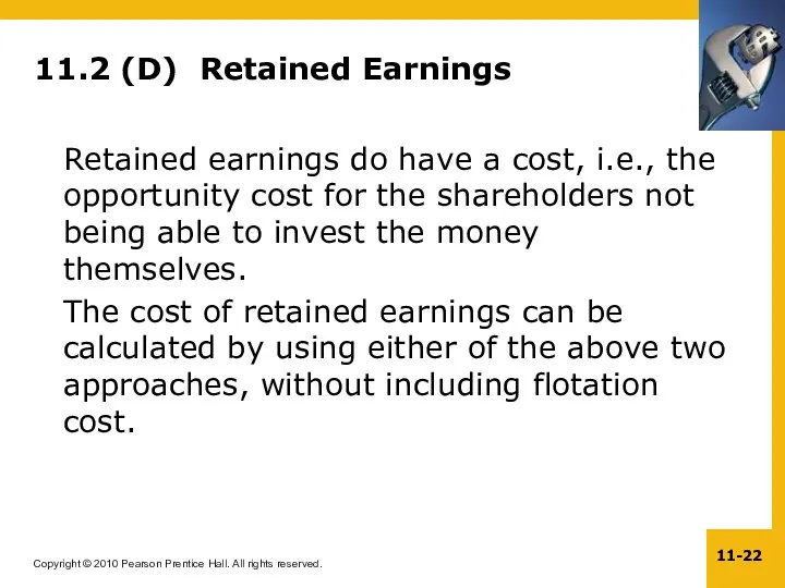 11.2 (D) Retained Earnings Retained earnings do have a cost, i.e., the opportunity