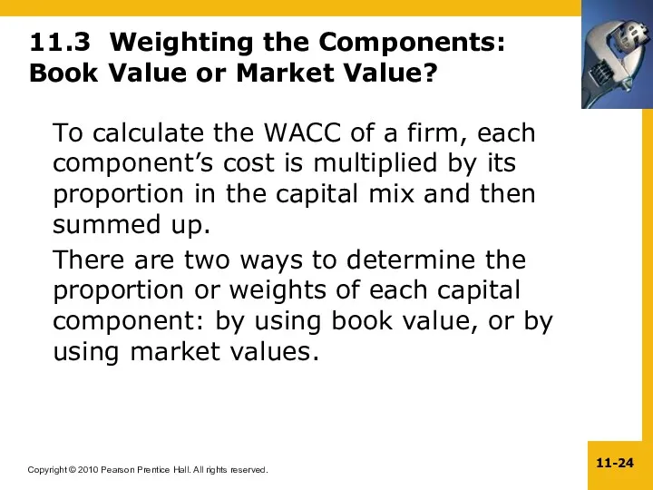 11.3 Weighting the Components: Book Value or Market Value? To calculate the WACC