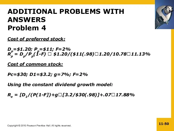 Cost of preferred stock: Dp=$1.20; Pp=$11; F=2% Rp = Dp/Pp(1-F) ? $1.20/($11(.98)?1.20/10.78?11.13% Cost