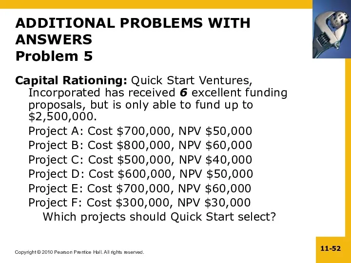 ADDITIONAL PROBLEMS WITH ANSWERS Problem 5 Capital Rationing: Quick Start Ventures, Incorporated has