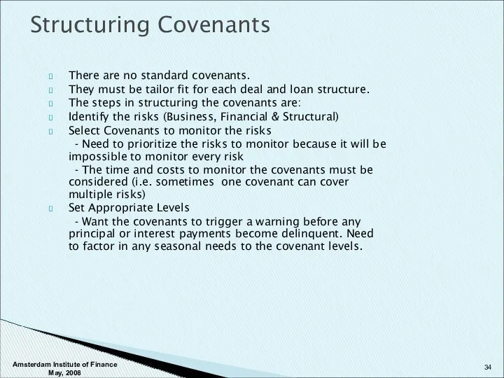 There are no standard covenants. They must be tailor fit
