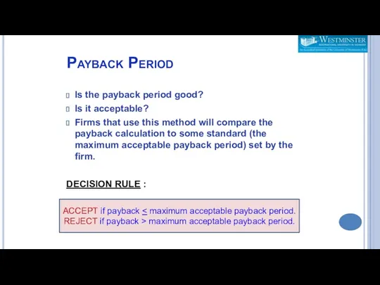 Payback Period Is the payback period good? Is it acceptable? Firms that use