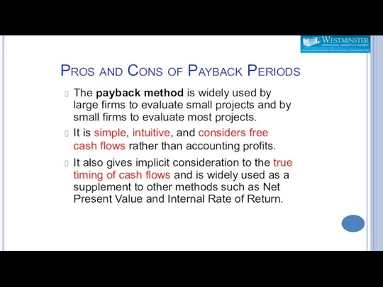 Pros and Cons of Payback Periods The payback method is widely used by