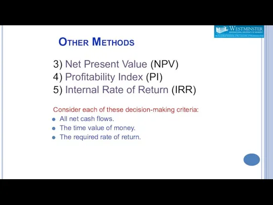 Other Methods 3) Net Present Value (NPV) 4) Profitability Index (PI) 5) Internal