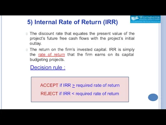 The discount rate that equates the present value of the project’s future free