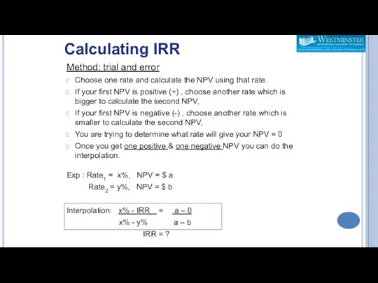 Method: trial and error Choose one rate and calculate the NPV using that